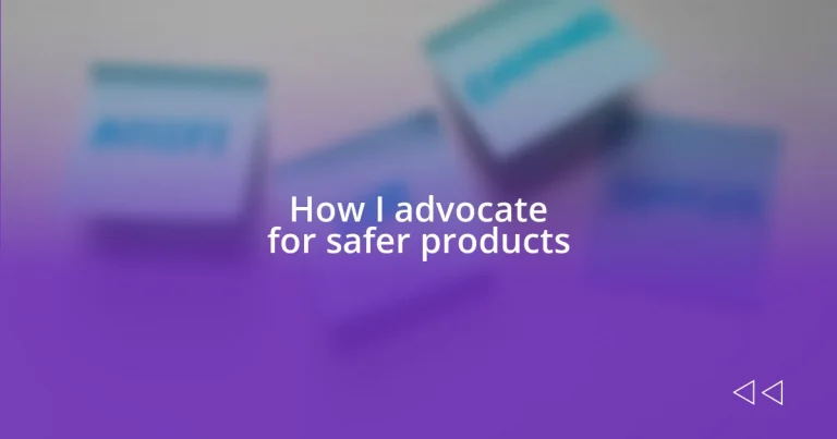 How I advocate for safer products