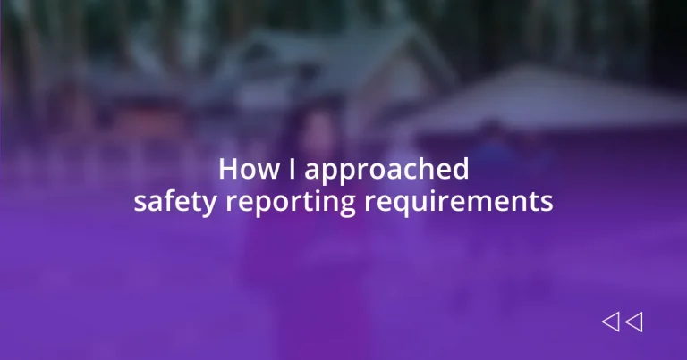 How I approached safety reporting requirements