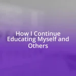 How I Continue Educating Myself and Others