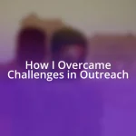 How I Overcame Challenges in Outreach