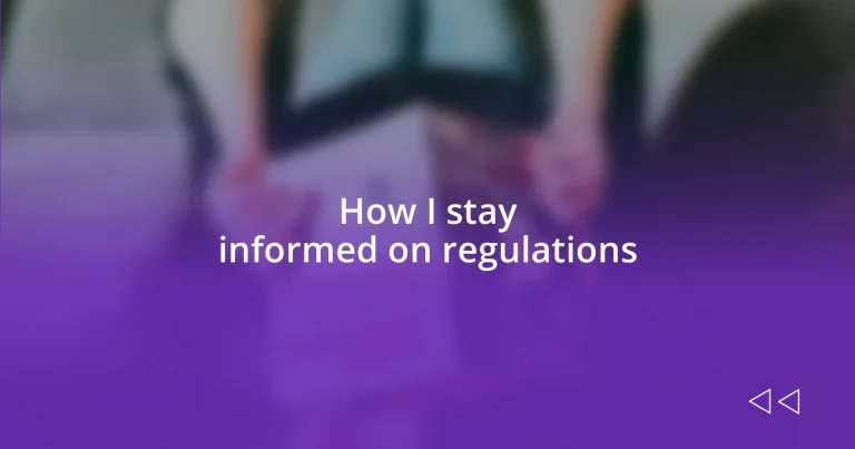 How I stay informed on regulations