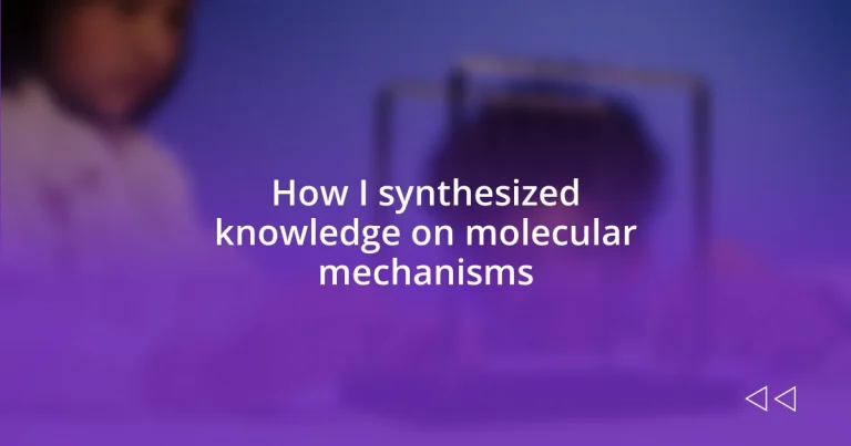 How I synthesized knowledge on molecular mechanisms