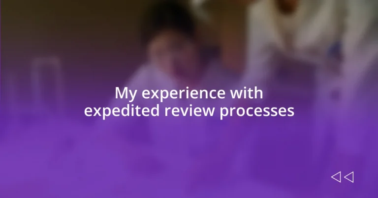 My experience with expedited review processes