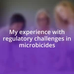 My experience with regulatory challenges in microbicides