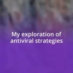 My exploration of antiviral strategies