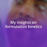 My insights on formulation kinetics