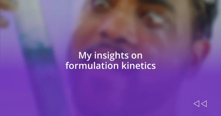 My insights on formulation kinetics