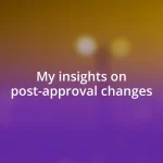 My insights on post-approval changes