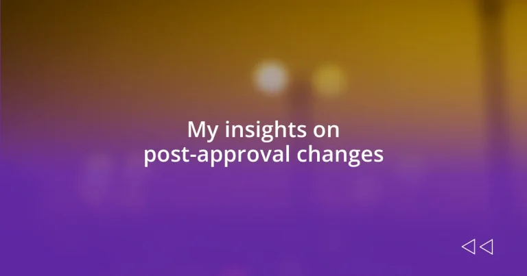 My insights on post-approval changes