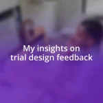 My insights on trial design feedback