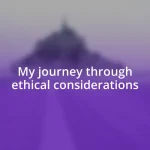 My journey through ethical considerations