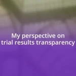 My perspective on trial results transparency