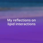 My reflections on lipid interactions