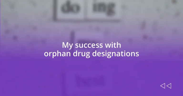 My success with orphan drug designations