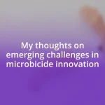 My thoughts on emerging challenges in microbicide innovation