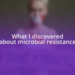 What I discovered about microbial resistance