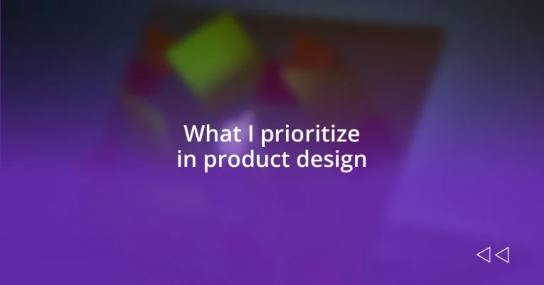 What I prioritize in product design