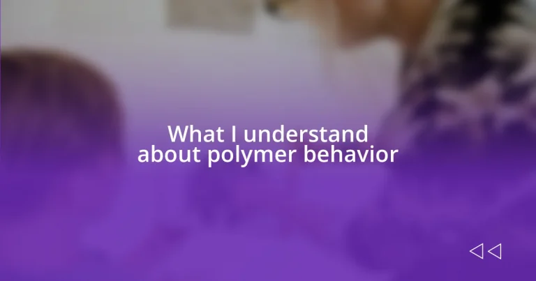 What I understand about polymer behavior