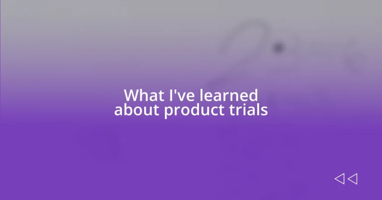 What I’ve learned about product trials