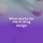 What works for me in drug design