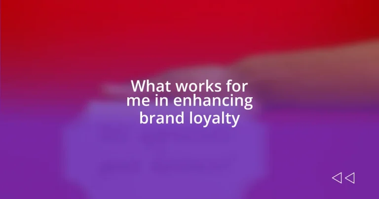 What works for me in enhancing brand loyalty