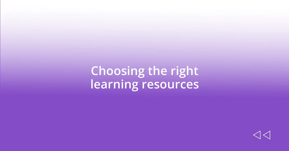 Choosing the right learning resources