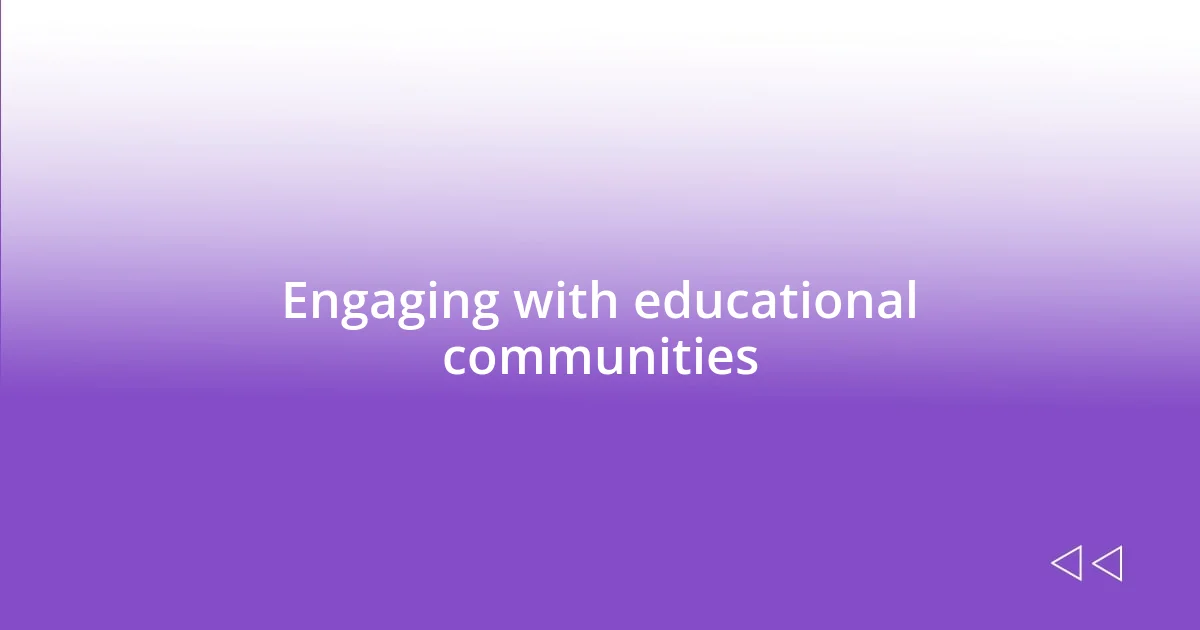 Engaging with educational communities