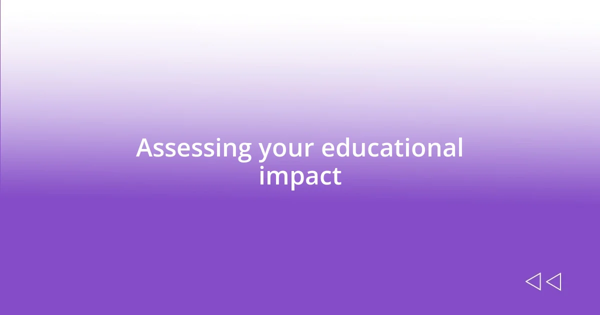 Assessing your educational impact