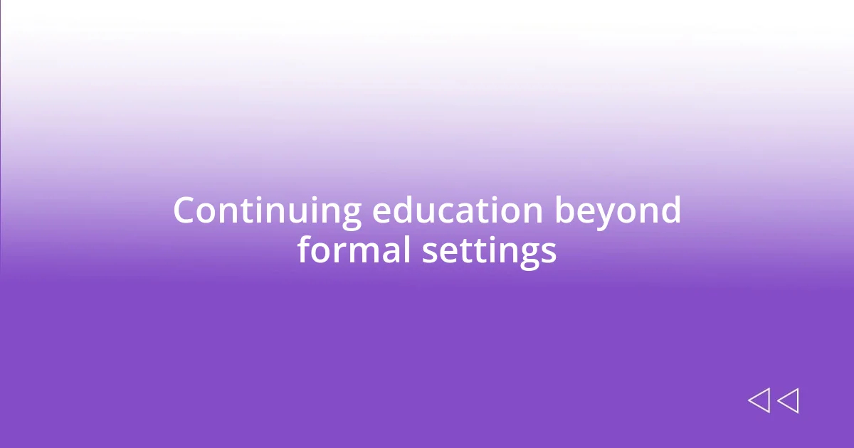 Continuing education beyond formal settings