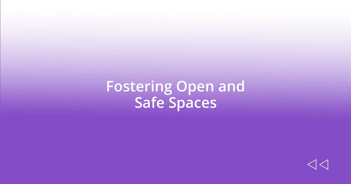 Fostering Open and Safe Spaces