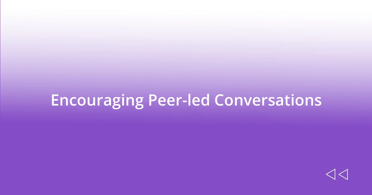 Encouraging Peer-led Conversations