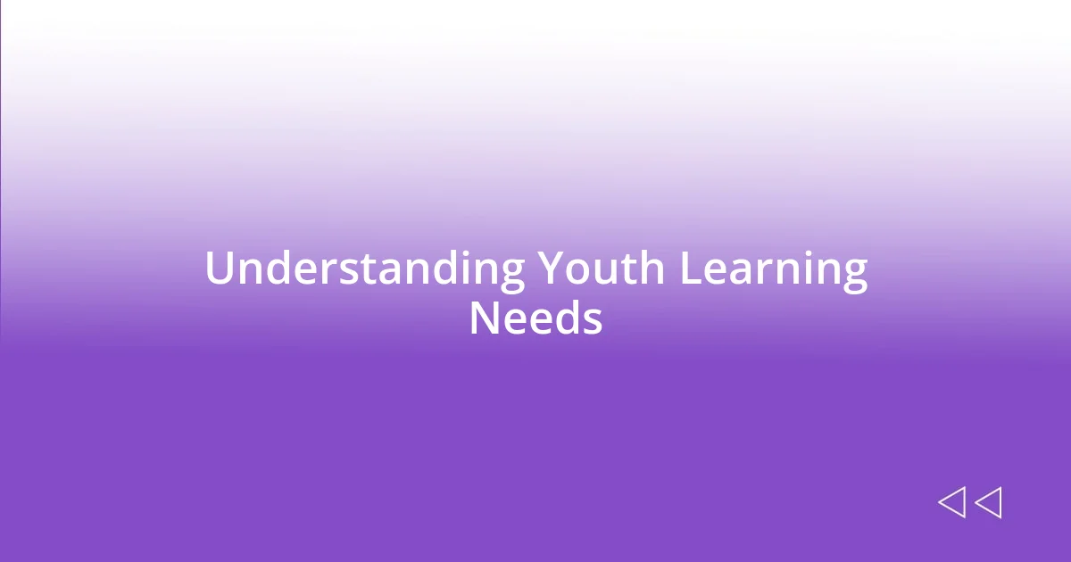 Understanding Youth Learning Needs