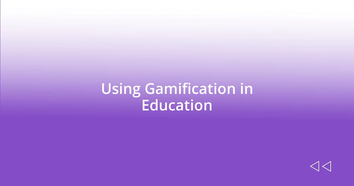 Using Gamification in Education