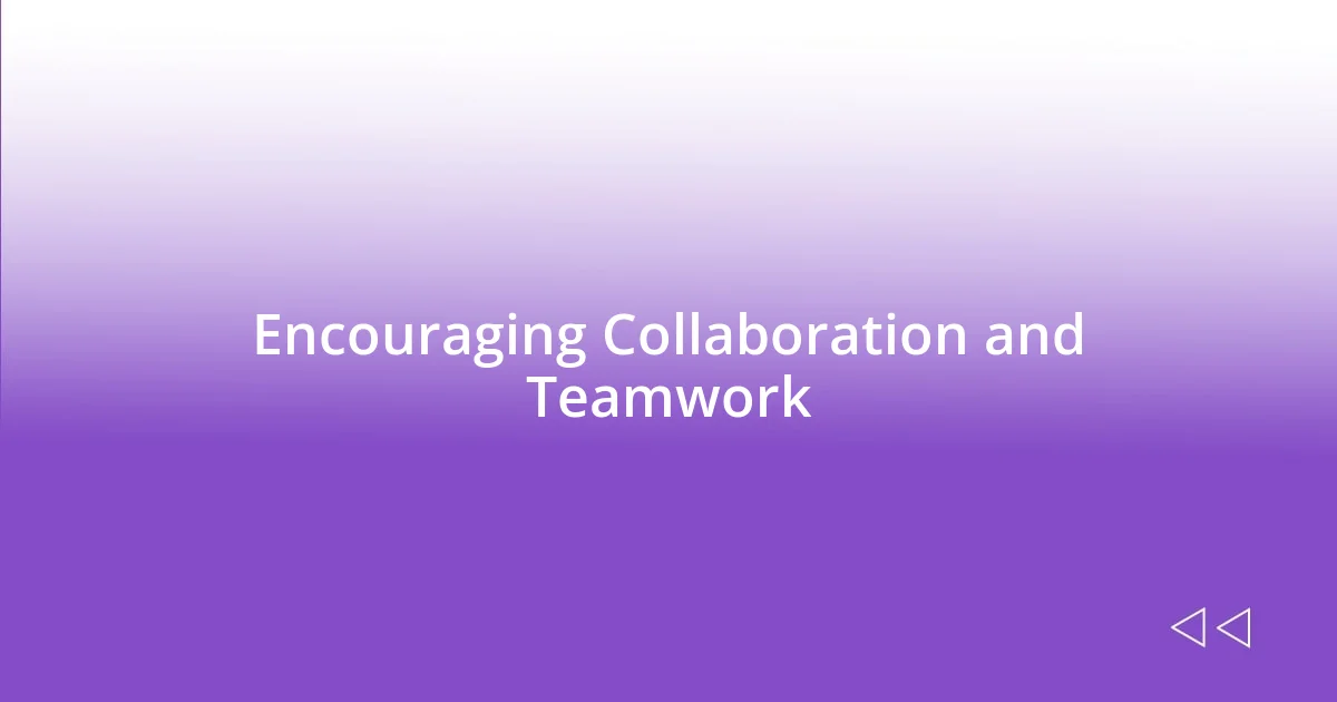 Encouraging Collaboration and Teamwork