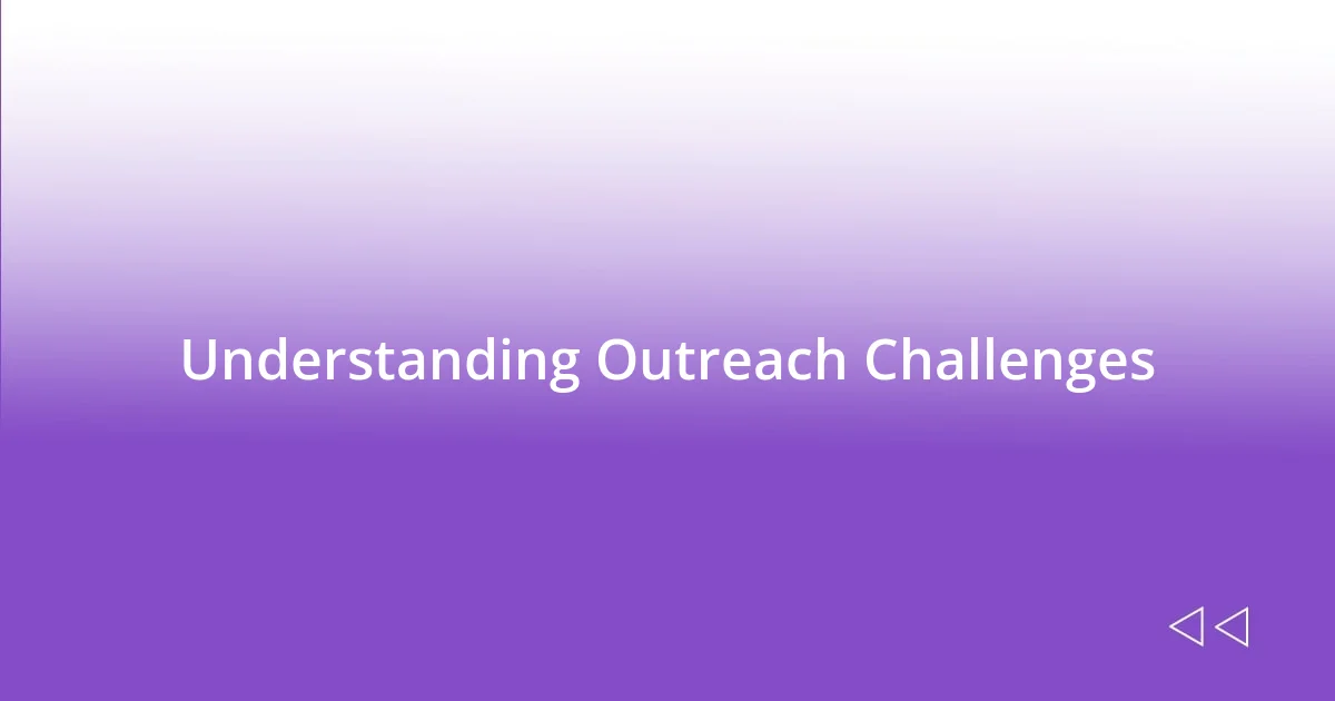 Understanding Outreach Challenges