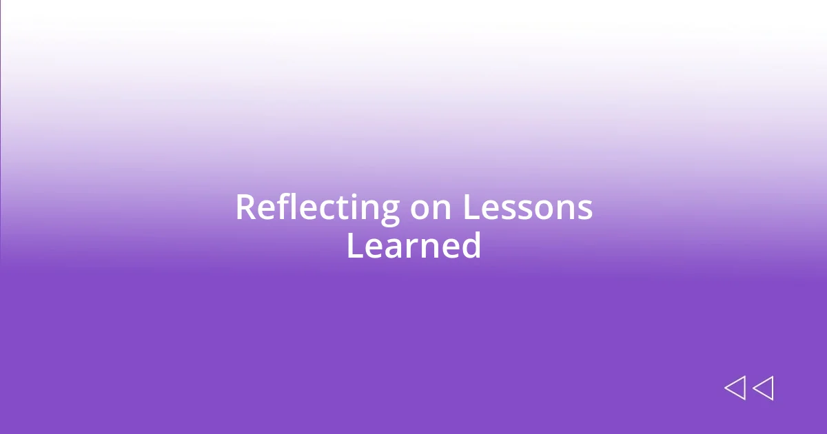 Reflecting on Lessons Learned