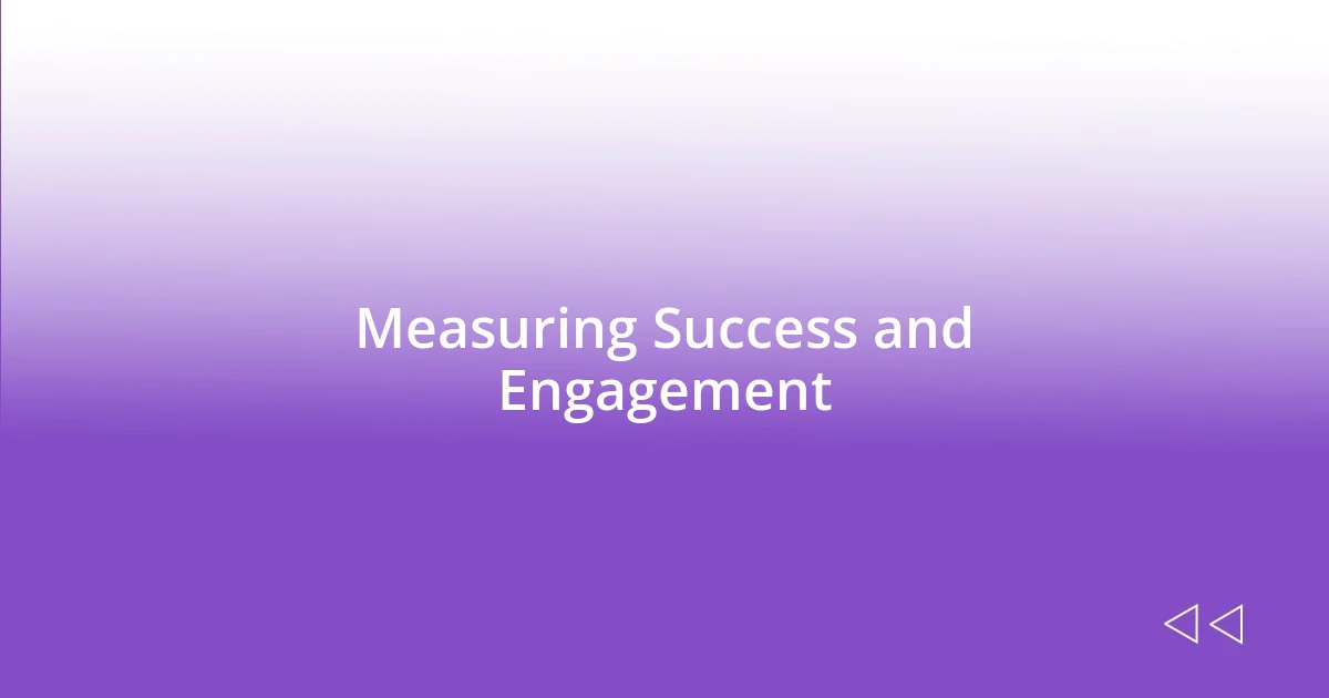 Measuring Success and Engagement