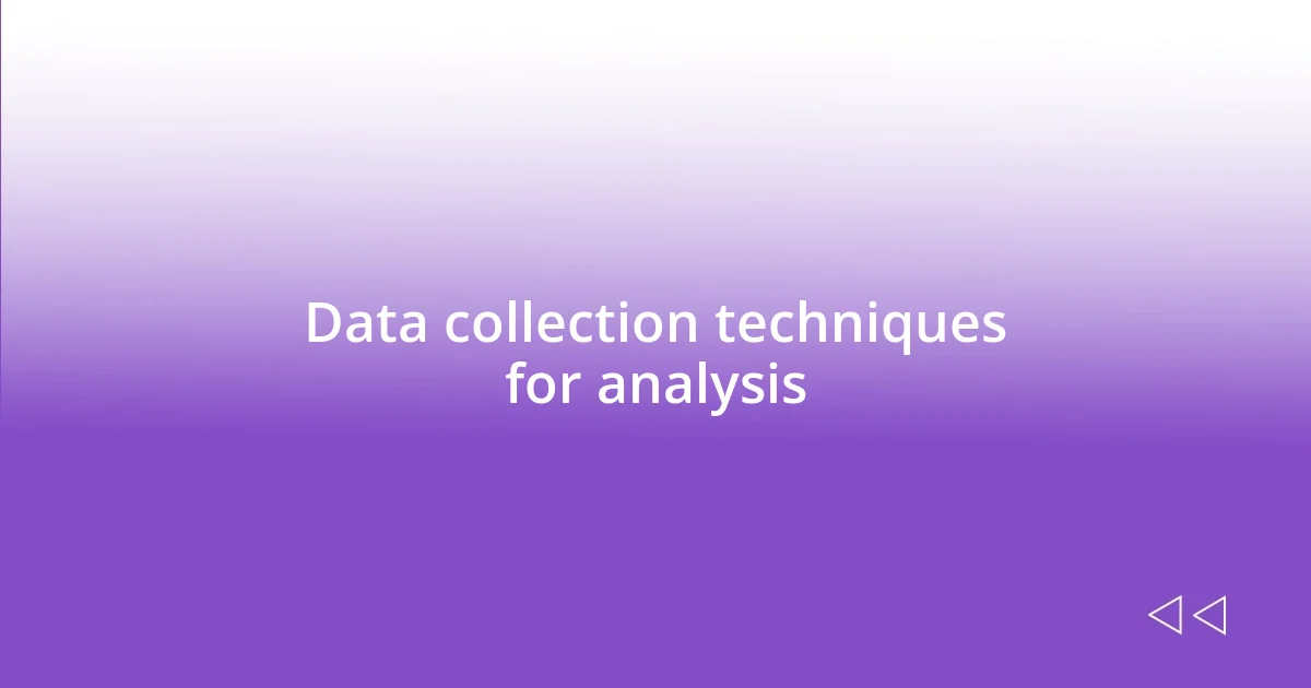 Data collection techniques for analysis