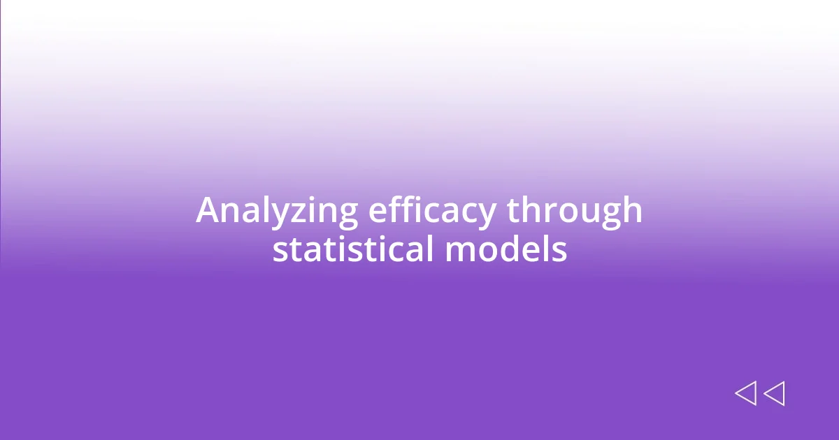 Analyzing efficacy through statistical models