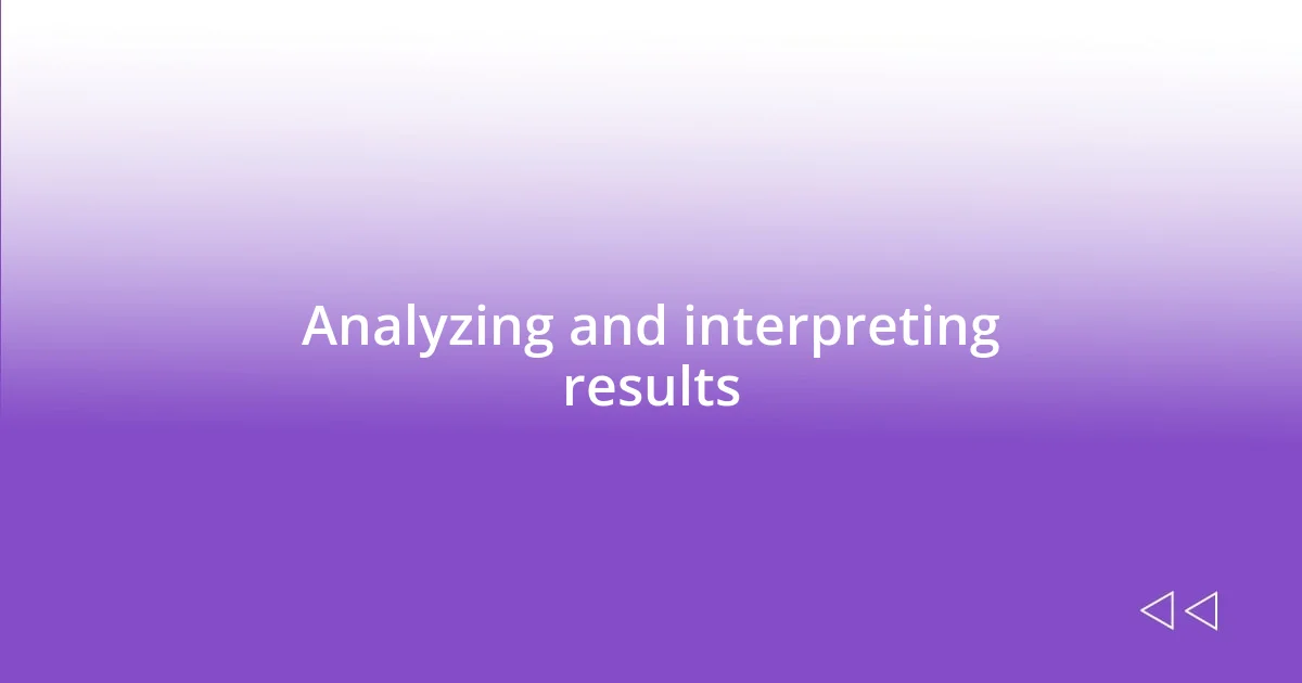 Analyzing and interpreting results