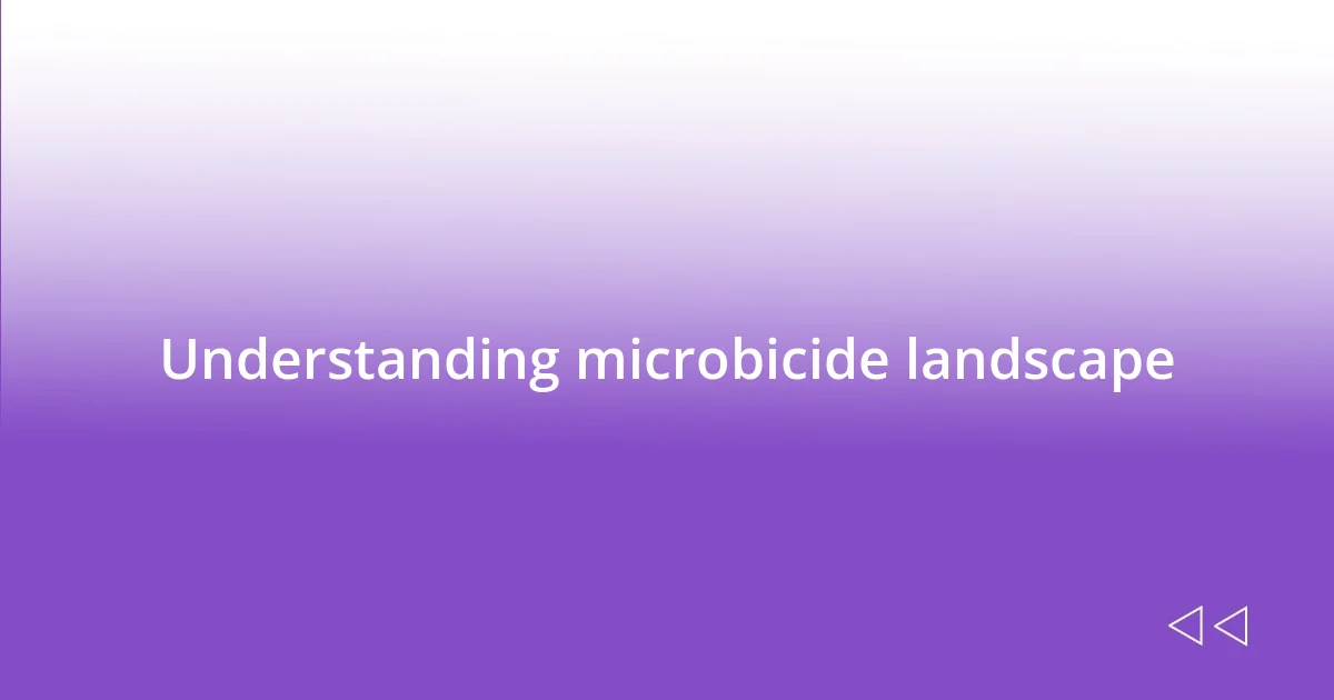 Understanding microbicide landscape