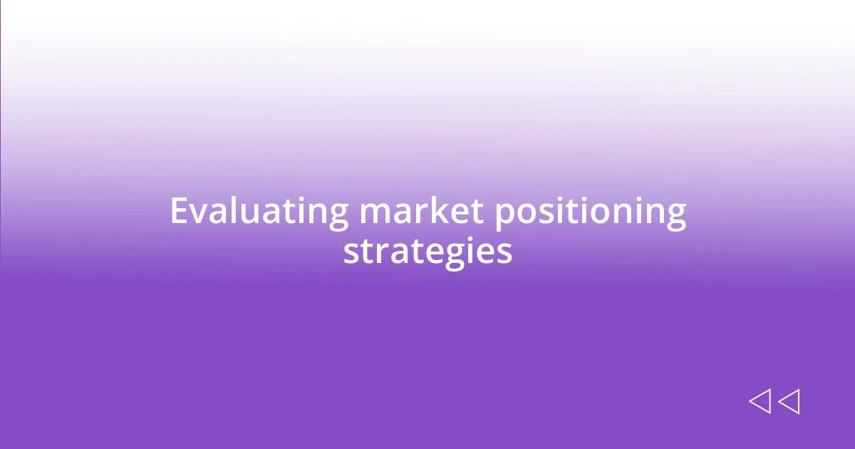 Evaluating market positioning strategies