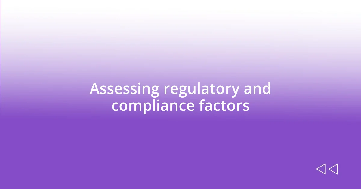 Assessing regulatory and compliance factors