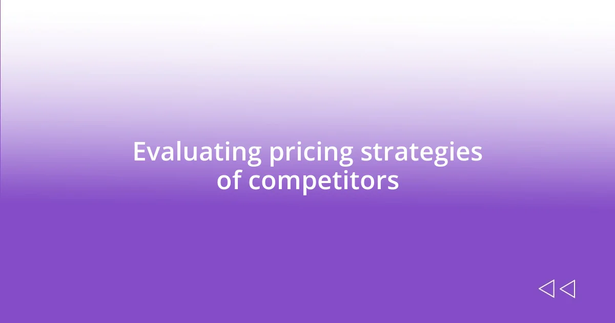 Evaluating pricing strategies of competitors