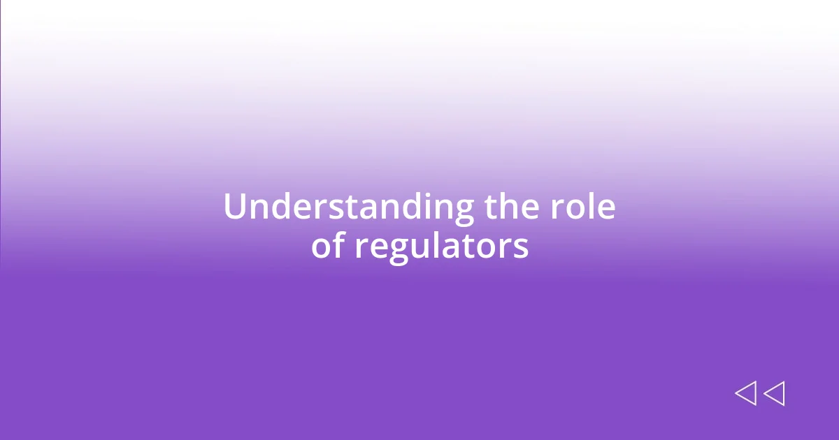 Understanding the role of regulators