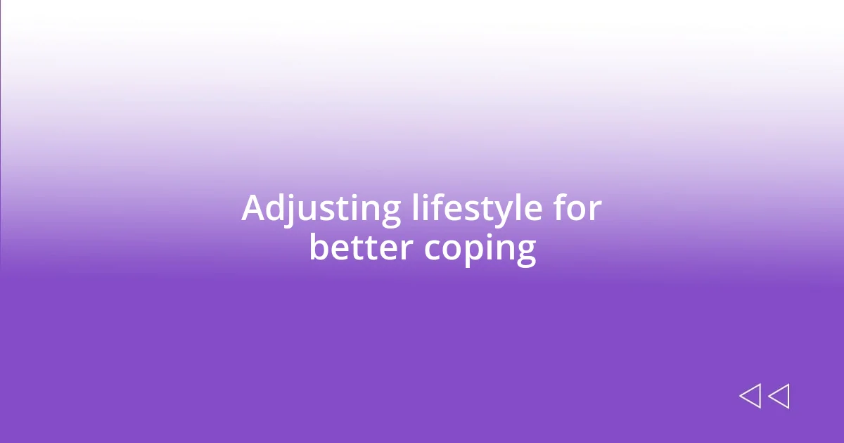 Adjusting lifestyle for better coping