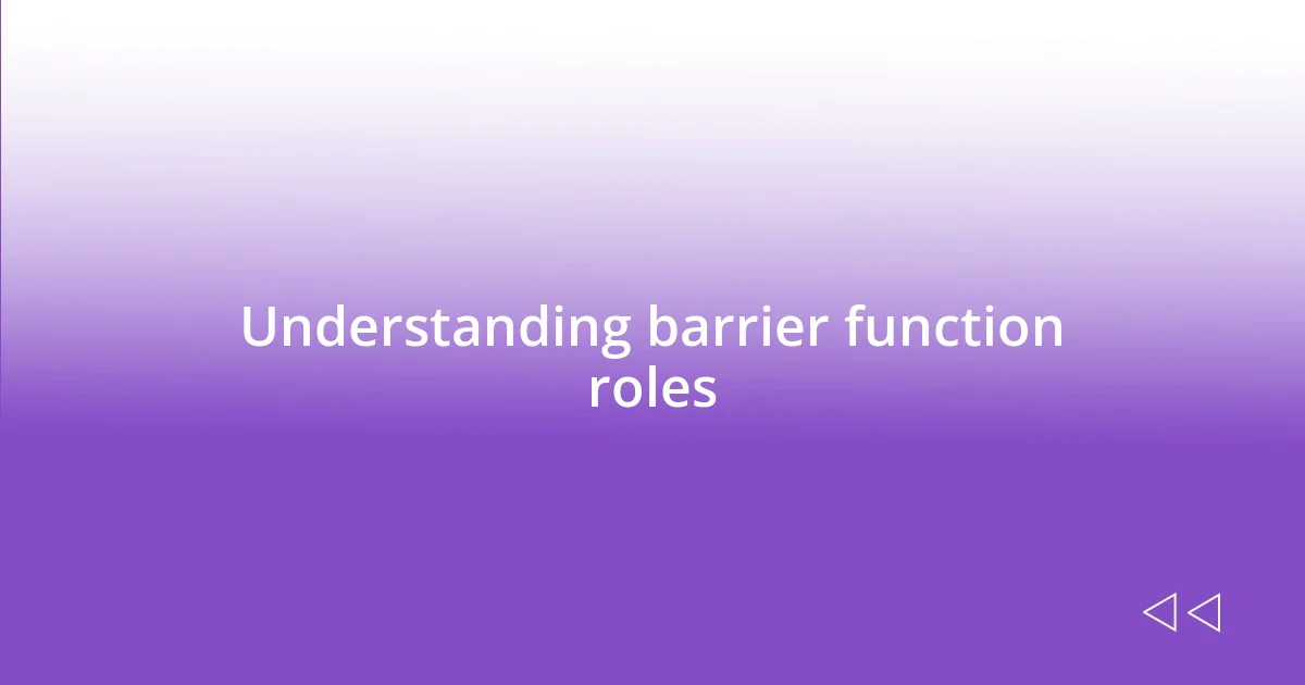 Understanding barrier function roles