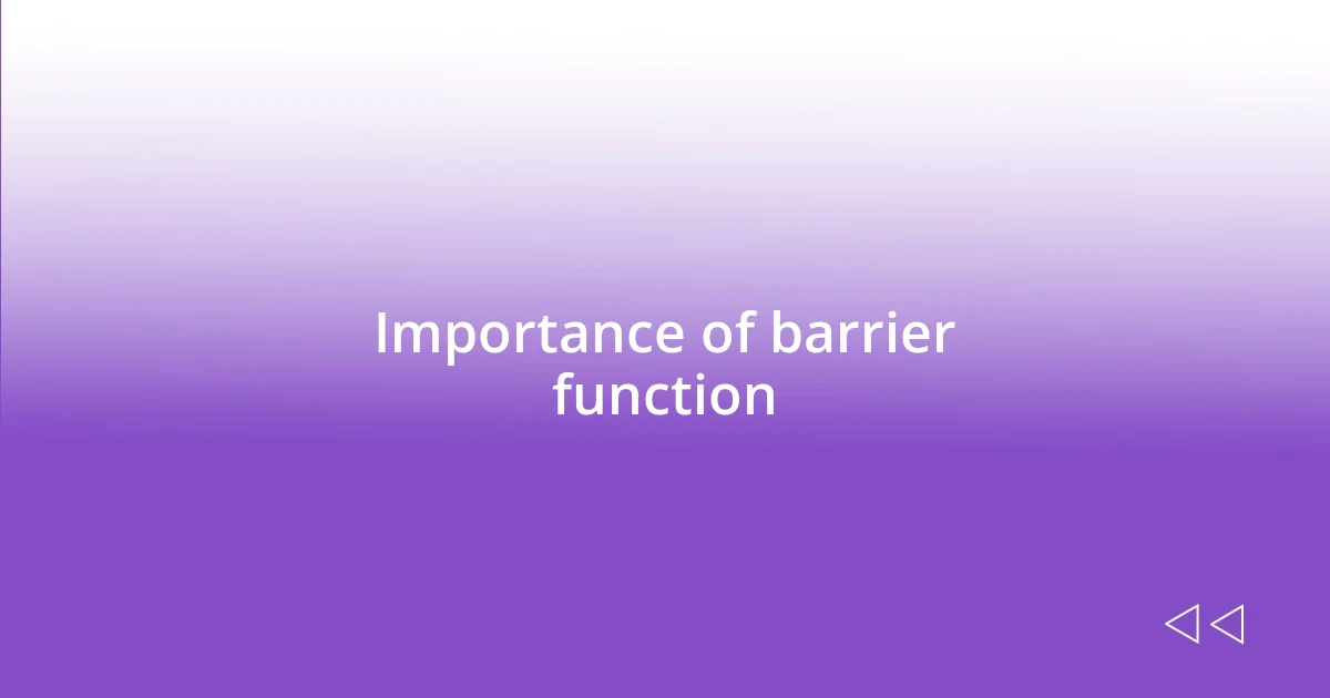 Importance of barrier function