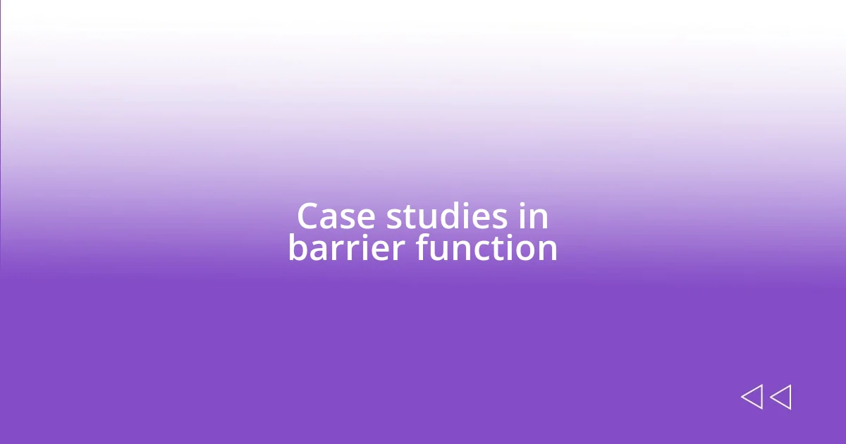 Case studies in barrier function