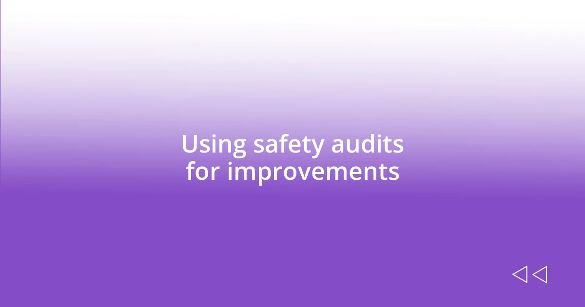 Using safety audits for improvements